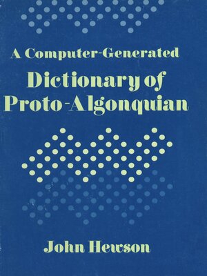 cover image of A Computer-Generated Dictionary of Proto-Algonquian